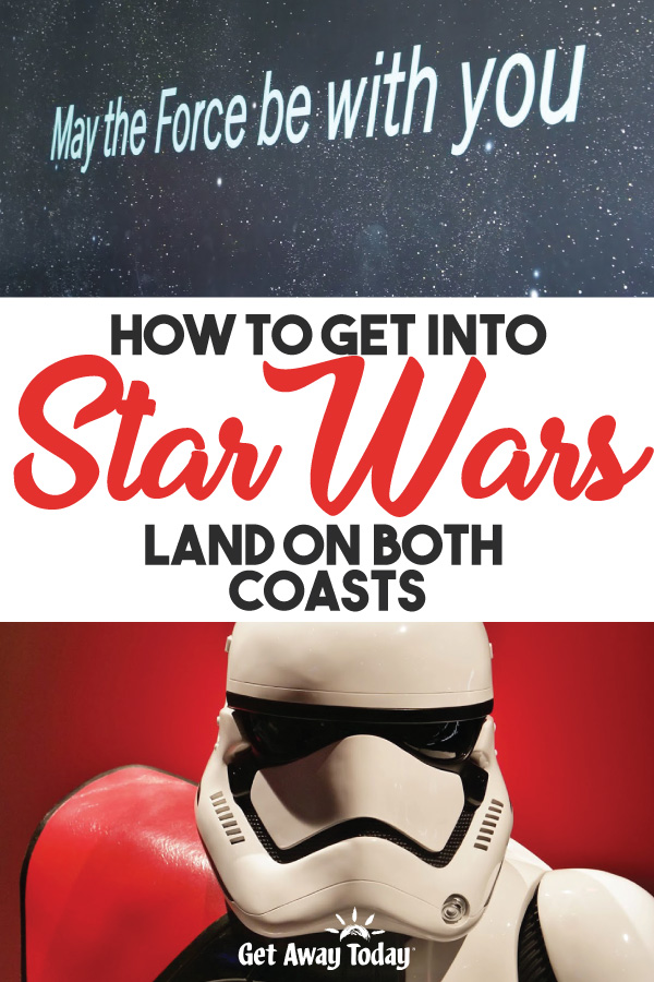 How to Get Into Star Wars Land on Both Coasts || Get Away Today