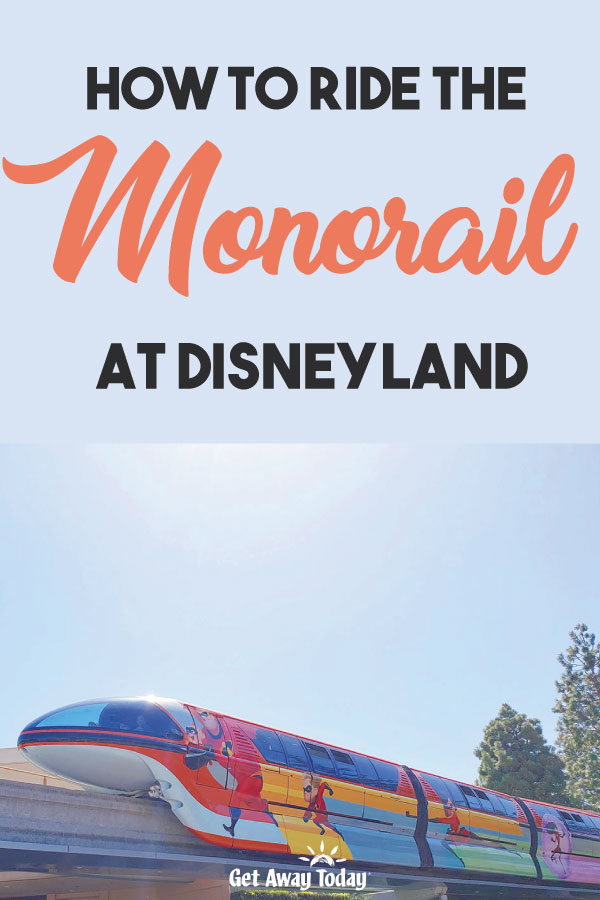 How to Ride the Monorail at Disneyland || Get Away Today