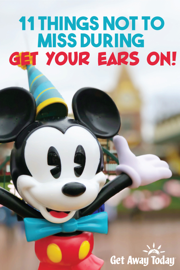 11 Things Not to Miss During Get Your Ears On: A Mickey and Minnie Celebration at Disneyland || Get Away Today
