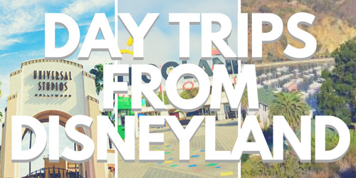 Day Trips from Disneyland