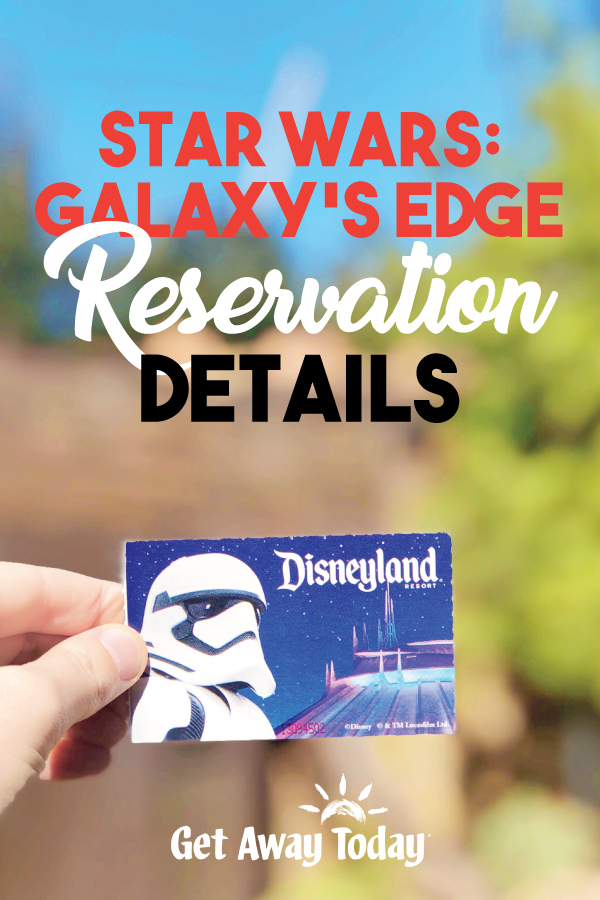 NEW - Star Wars Galaxy's Edge Reservation Details Announced for Disneyland - Click for Everything You Need to Know || Get Away Today