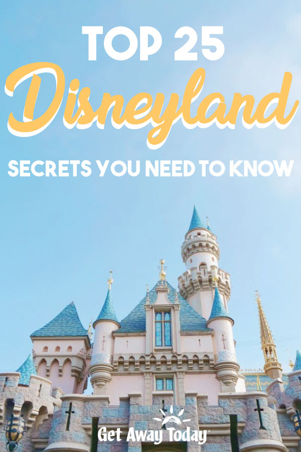 Top 25 Disneyland Secrets You Need to Know || Get Away Today