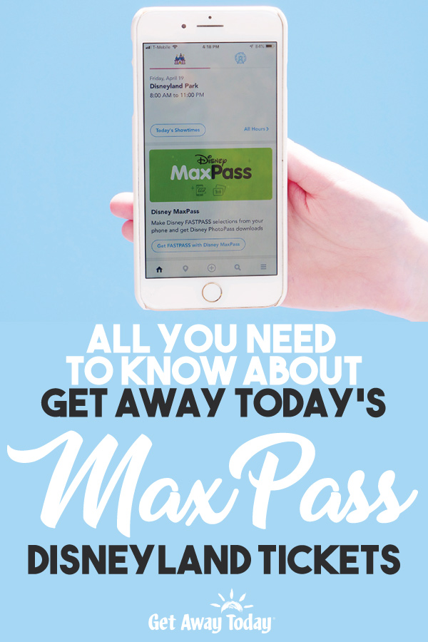 All You Need to Know About Get Away Today's MaxPass Disneyland Tickets || Get Away Today