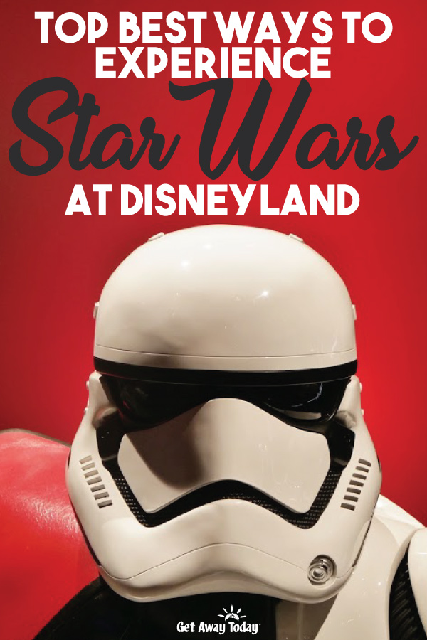 Top Best Ways to Experience Star Wars at Disneyland || Get Away Today