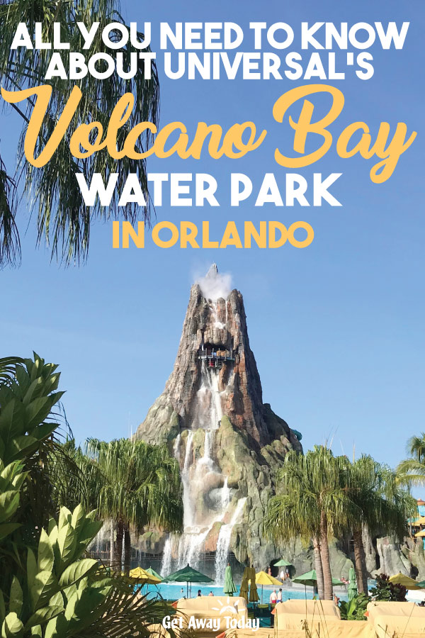 Everything You Need to Know about Universal's Volcano Bay Water Park in Orlando || Get Away Today