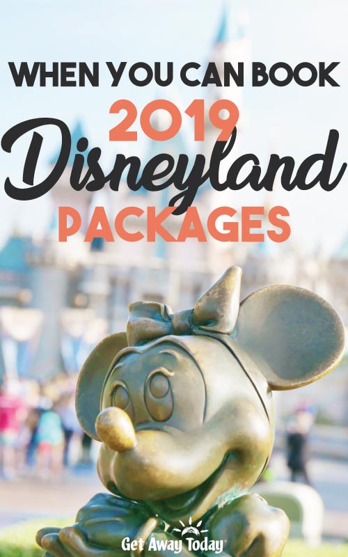 When You Can Book 2019 Disneyland Packages || Get Away Today