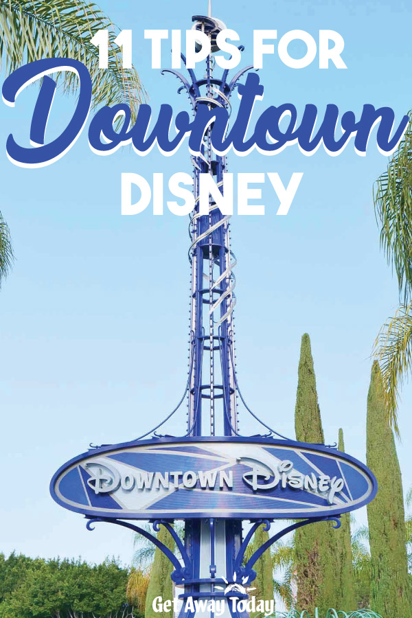 11 Tips for Downtown Disney || Get Away Today