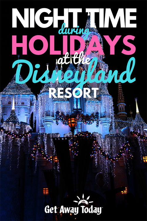 Top Things You Can't Miss at Night During Holidays at the Disneyland Resort || Get Away Today