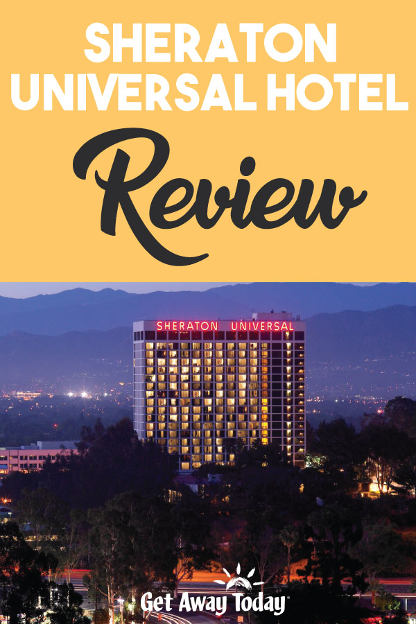 Sheraton Universal Hotel Review || Get Away Today