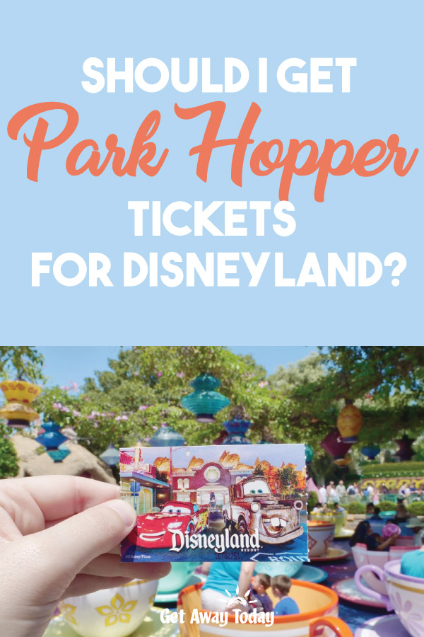 Should I Get Park Hopper Tickets for Disneyland || Get Away Today