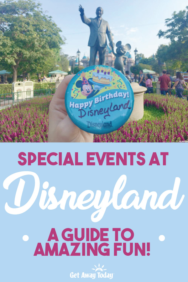 Special Events at Disneyland A Guide to Amazing Fun || Get Away Today