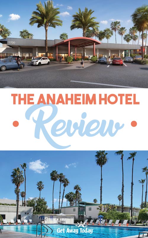 The Anaheim Hotel Review || Get Away Today