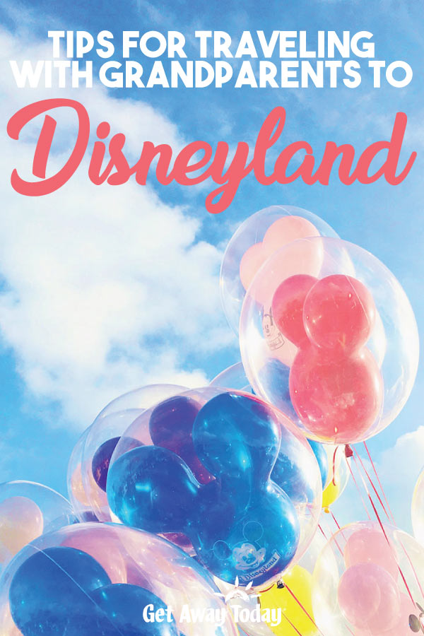 Tips for Traveling with Grandparents to Disneyland || Get Away Today